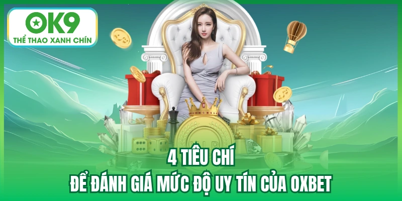 4 tiêu chí để đánh giá mức độ uy tín của Oxbet