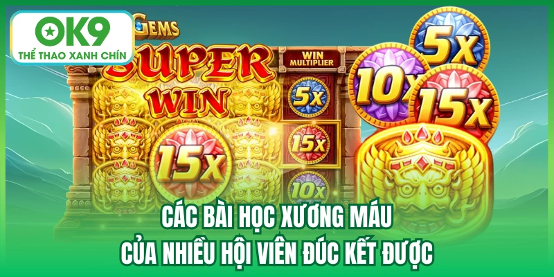 Các bài học xương máu của nhiều hội viên đúc kết được