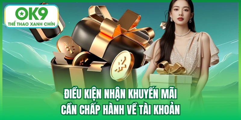 Điều kiện nhận khuyến mãi cần chấp hành về tài khoản