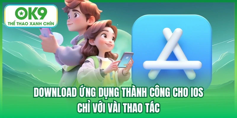 Download ứng dụng thành công cho IOS chỉ với vài thao tác