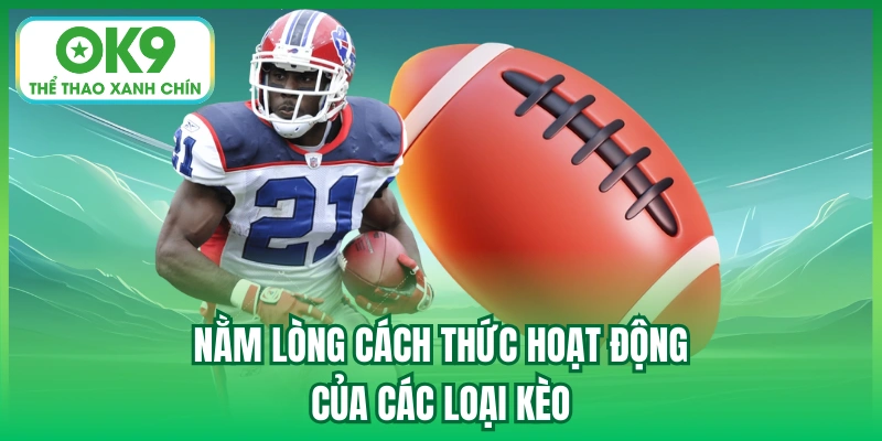 Nằm lòng cách thức hoạt động của các loại kèo